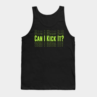 Can I Kick It ? Tank Top